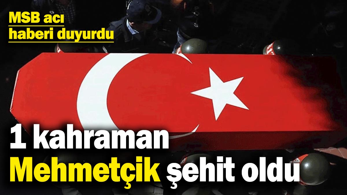 MSB acı haberi duyurdu Pençe Kilit bölgesinde 1 kahraman Mehmetçik