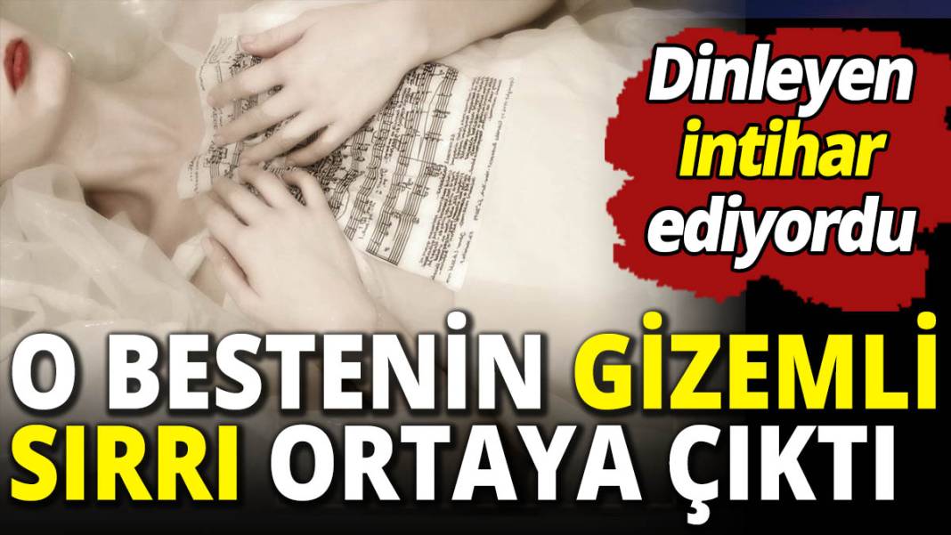 Dinleyen intihar ediyordu! Bestenin gizemli sırrı ortaya çıktı 1