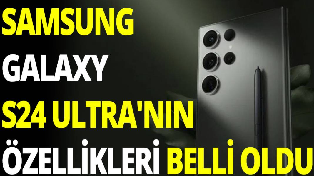 Samsung Galaxy S24 Ultra'nın özellikleri belli oldu 1
