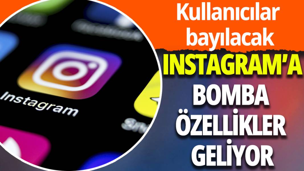 Instagram’a bomba özellikler geliyor: Kullanıcılar bayılacak 1
