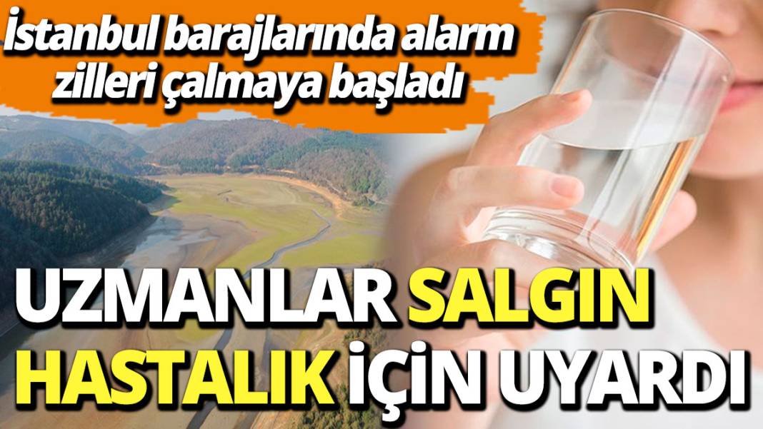 İstanbul barajlarında alarm zilleri çalmaya başladı; Uzmanlardan salgın hastalık uyarısı 1
