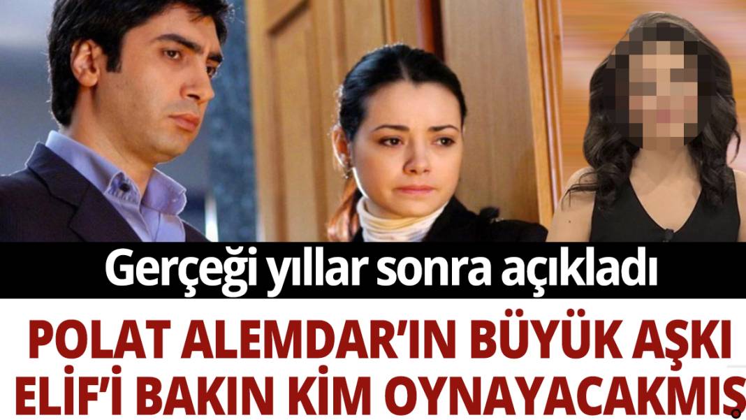 Polat Alemdar’ın büyük aşkı Elif’i bakın kim oynayacakmış: Gerçeği yıllar sonra açıkladı 1