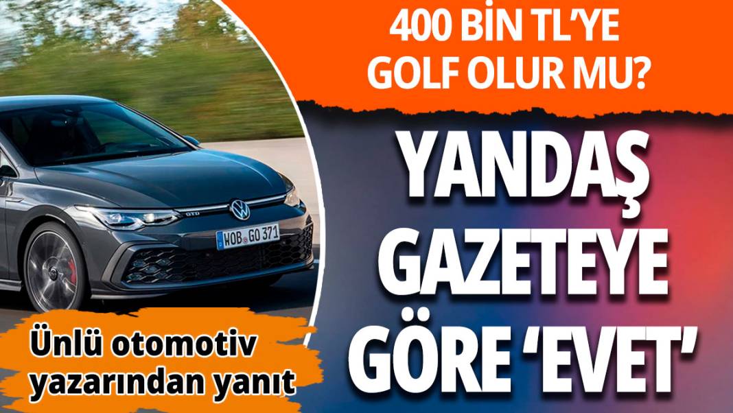 Yandaş gazete Volkswagen Golf'ü 400 bin liraya düşürdü 1