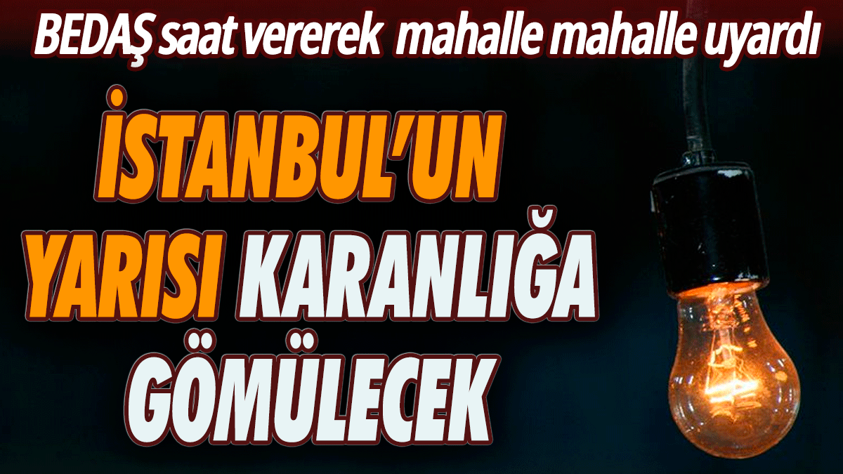 İstanbul'un yarısı karanlığa gömülecek! BEDAŞ saat vererek uyardı 1