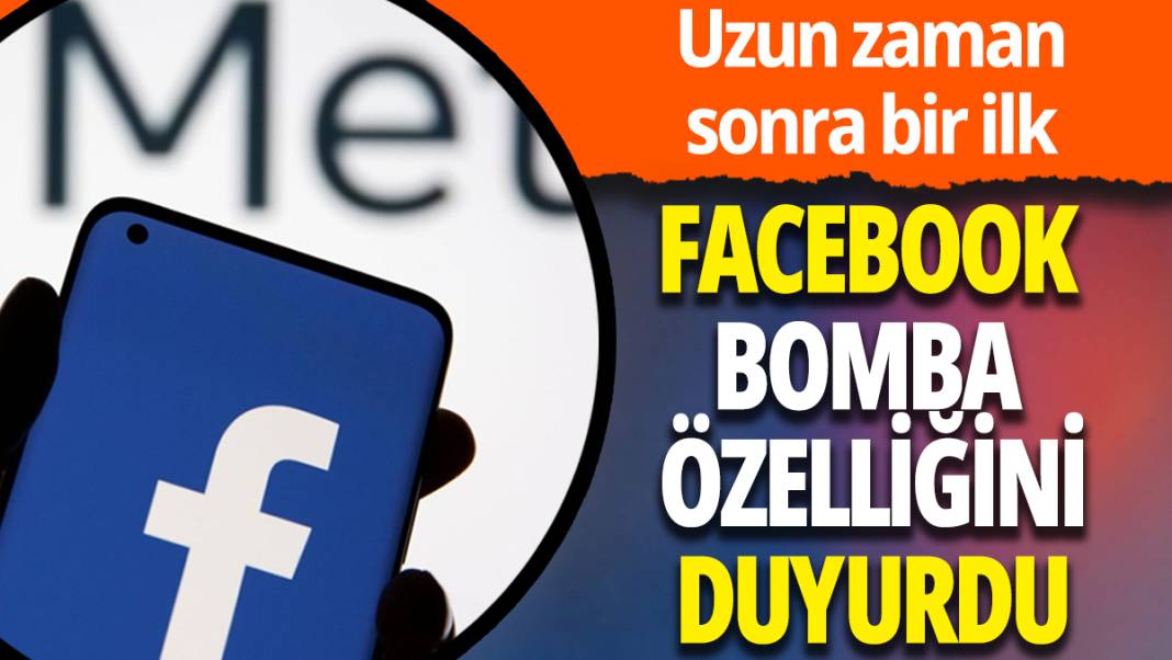 Facebook'a bomba özellik geliyor! Uzun zaman sonra bir ilk 1