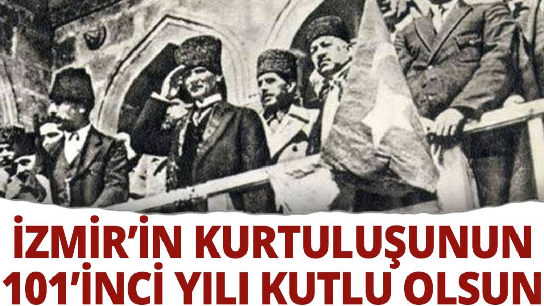 İzmir'in kurtuluşunun 101'inci yılı kutlu olsun ! 1
