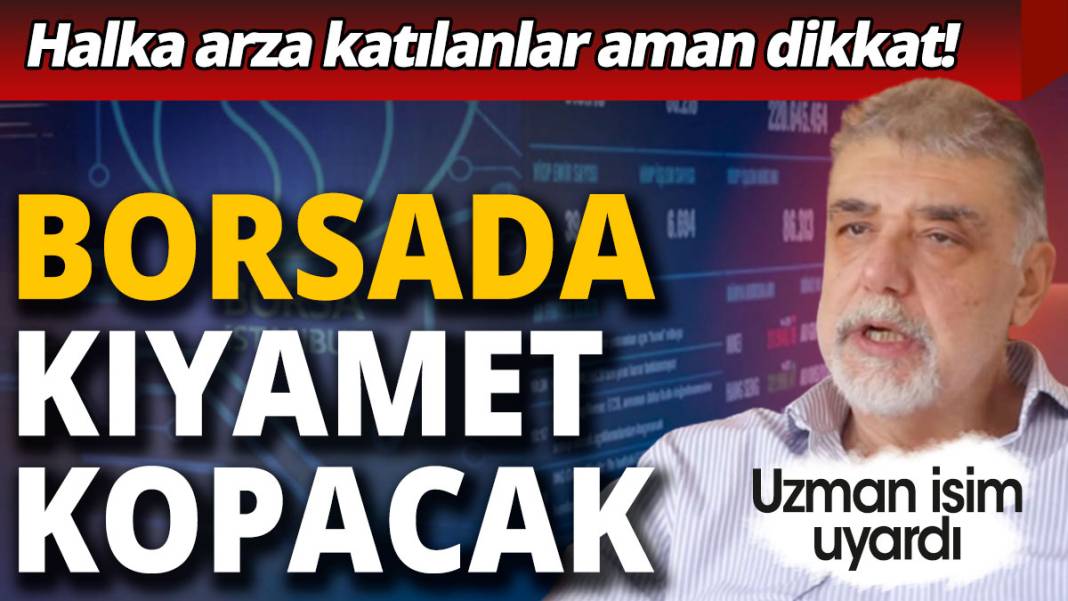 Halka arza katılanlar aman dikkat: Borsada kıyamet kopacak 1