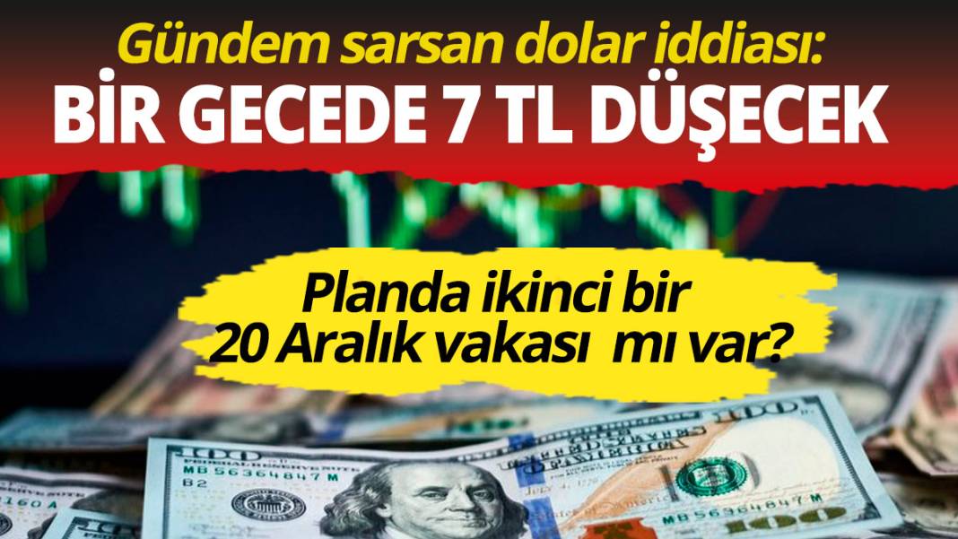 Gündem sarsan dolar iddiası: Bir gecede 7 TL düşecek... ikinci bir 20 Aralık vakası mı geliyor? 1