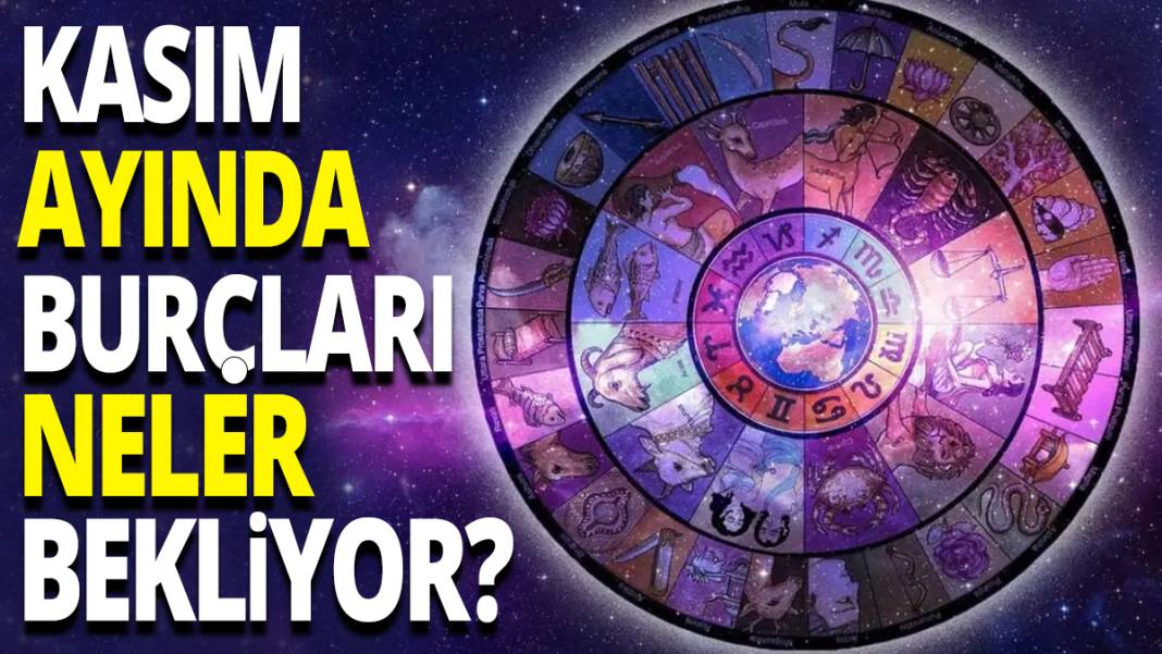 Kasım ayında burçları neler bekliyor? 1