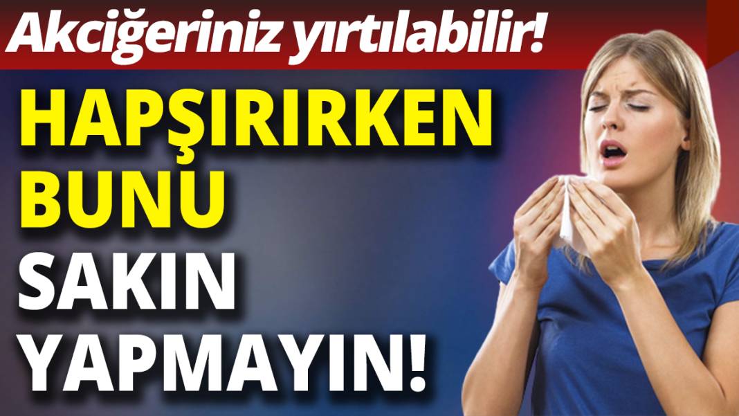 Hapşırırken bunu sakın yapmayın!  Akciğeriniz yırtılabilir! 1