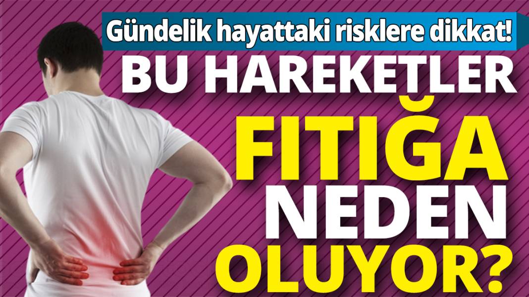 Gündelik hayattaki risklere dikkat! Bu hareketler fıtığa neden oluyor? 1