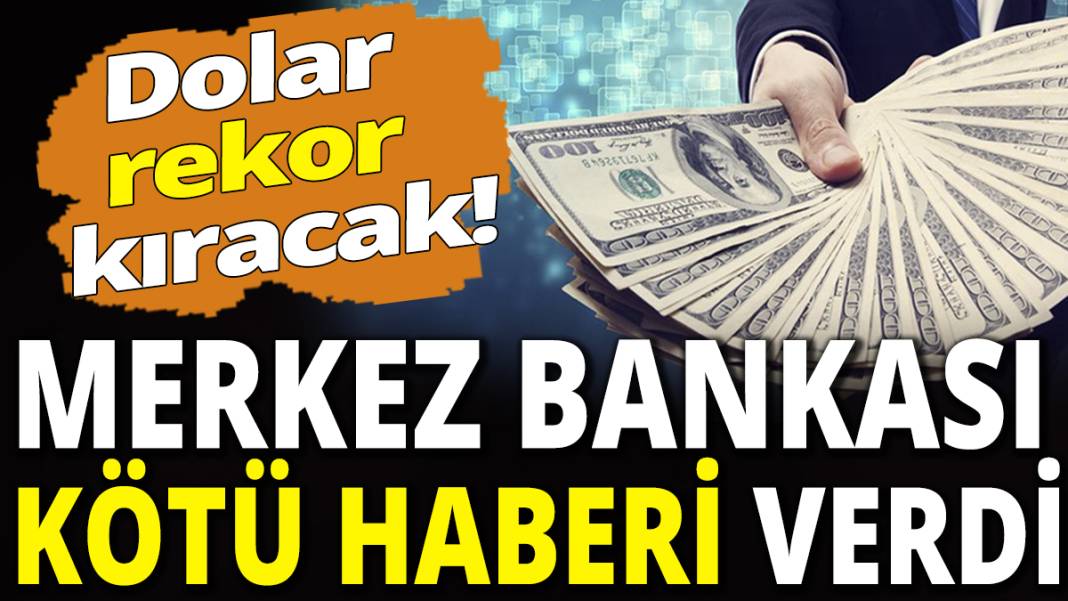 Dolar rekor kıracak! Merkez Bankası kötü haberi verdi 1