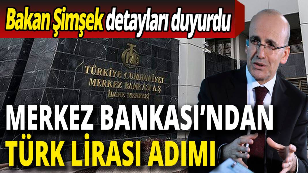 Bakan Mehmet Şimşek detayları duyurdu! Merkez Bankası'ndan Türk Lirası adımı 1