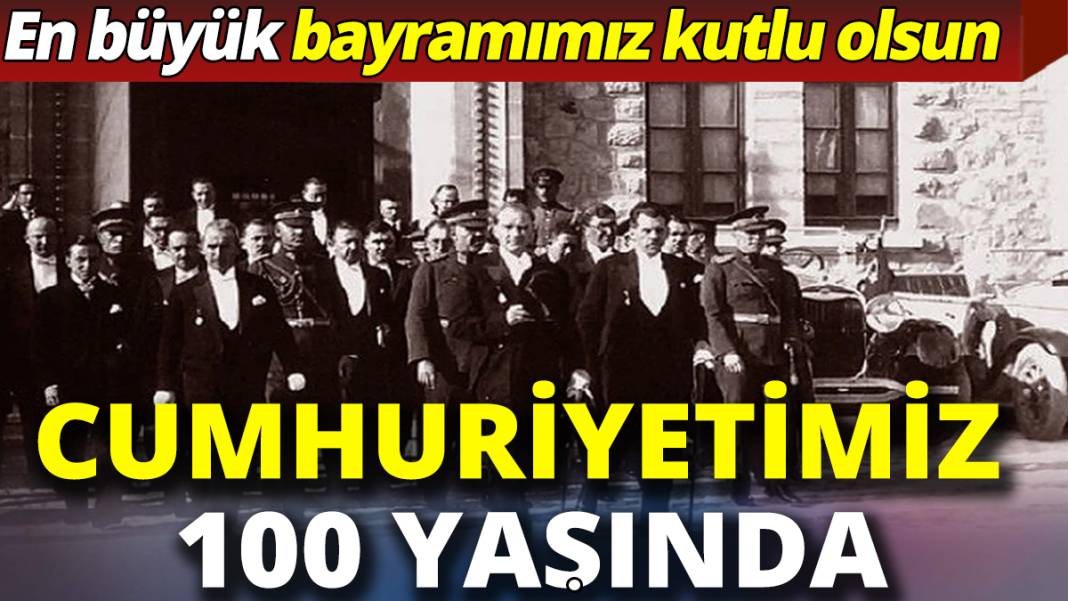Cumhuriyetimizin 100. yılı kutlu olsun: İşte Türk milletine yeni bir devrin kapıları böyle açıldı 1