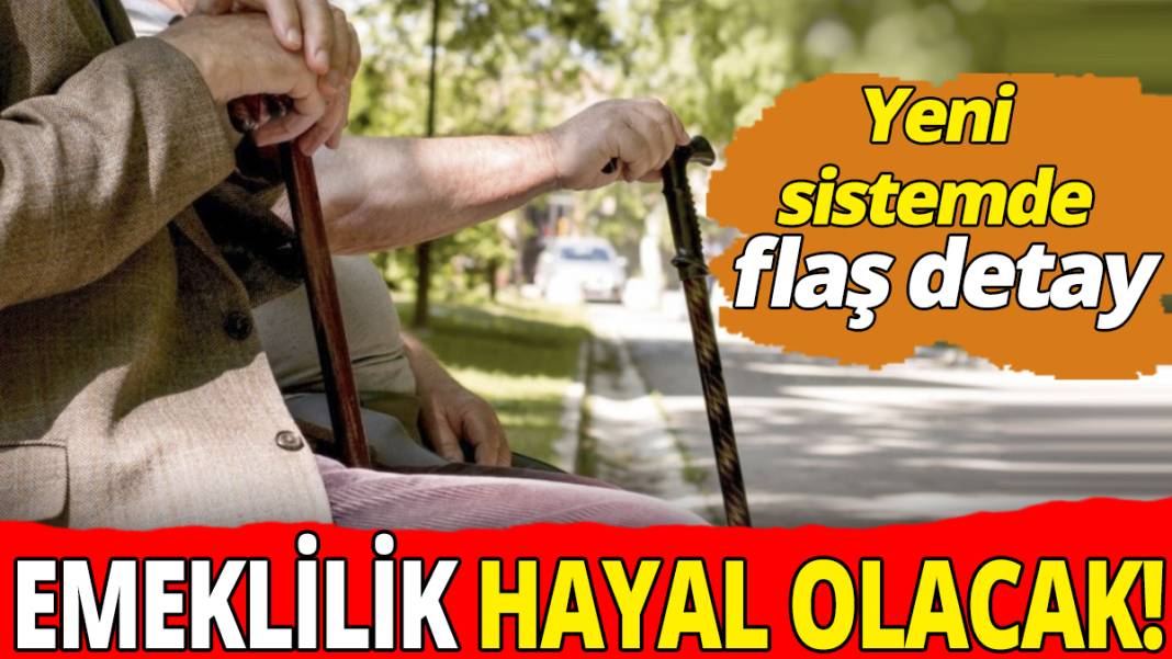 Emeklilik hayal olacak! Yeni sistemde flaş detay 1