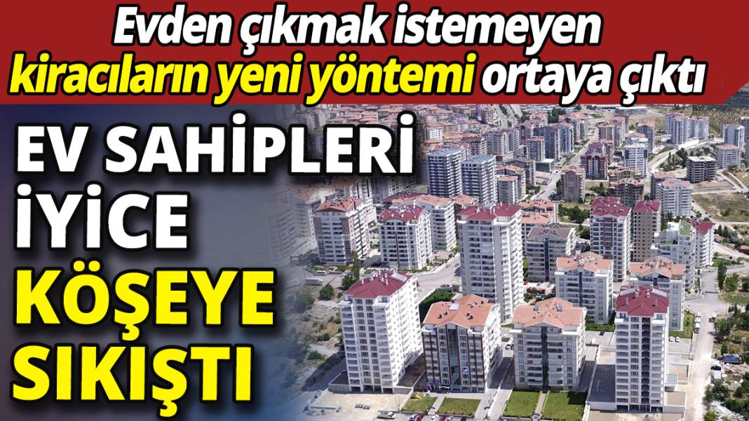 Ev sahipleri iyice köşeye sıkıştı! Kiracıların yeni yöntemi ortaya çıktı 1