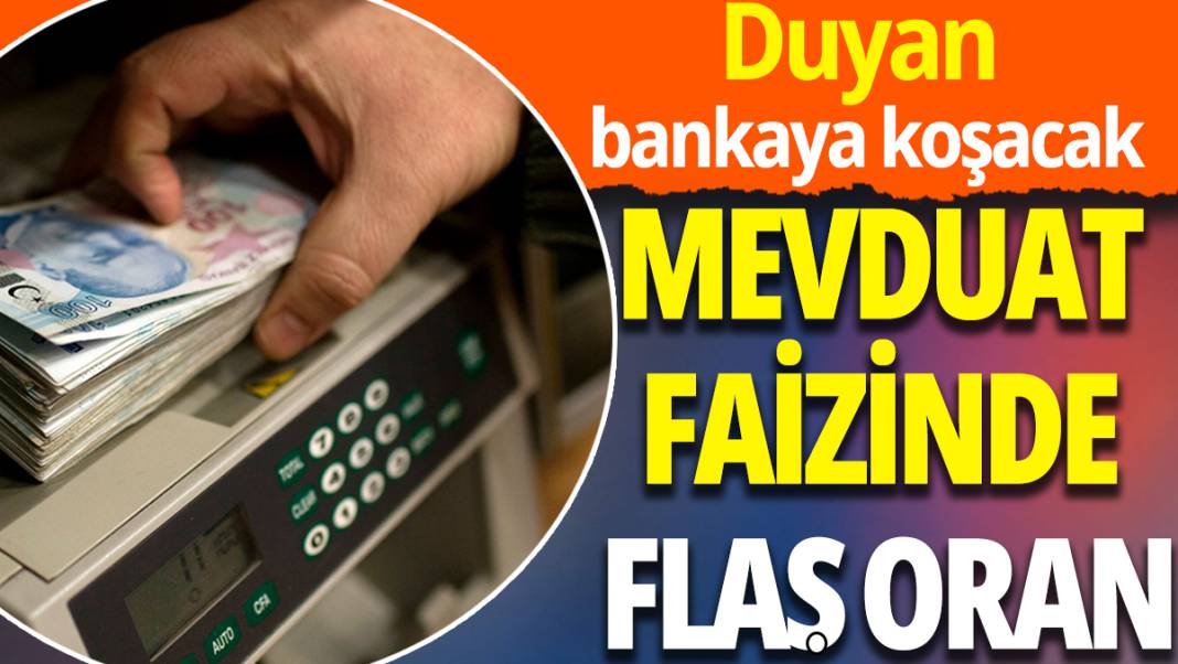 Duyan bankaya koşacak! Mevduat faizinde flaş oran 1