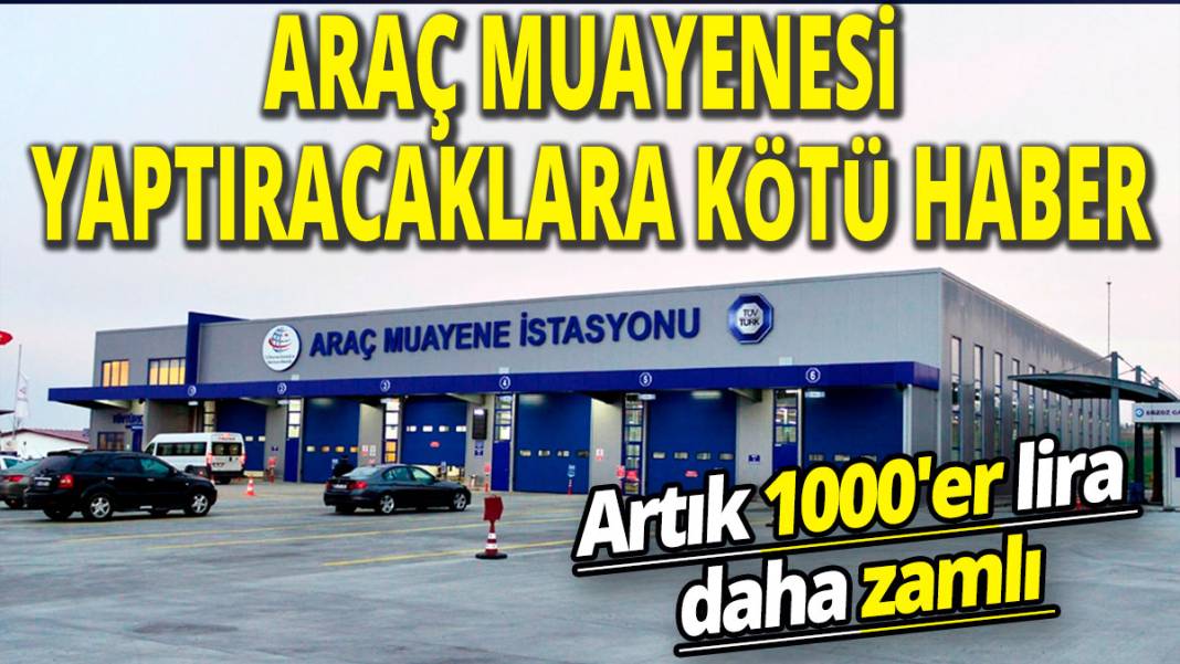 Araç muayenesi yaptıracaklara kötü haber: Artık 1000'er lira daha zamlı 1