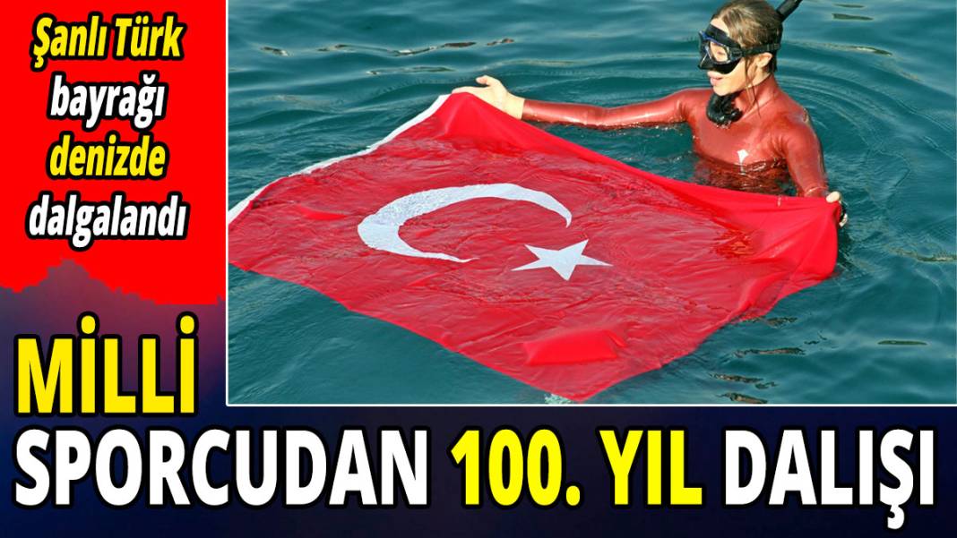 Milli sporcudan 100. yıl dalışı! Şanlı Türk bayrağı denizde dalgalandı 1