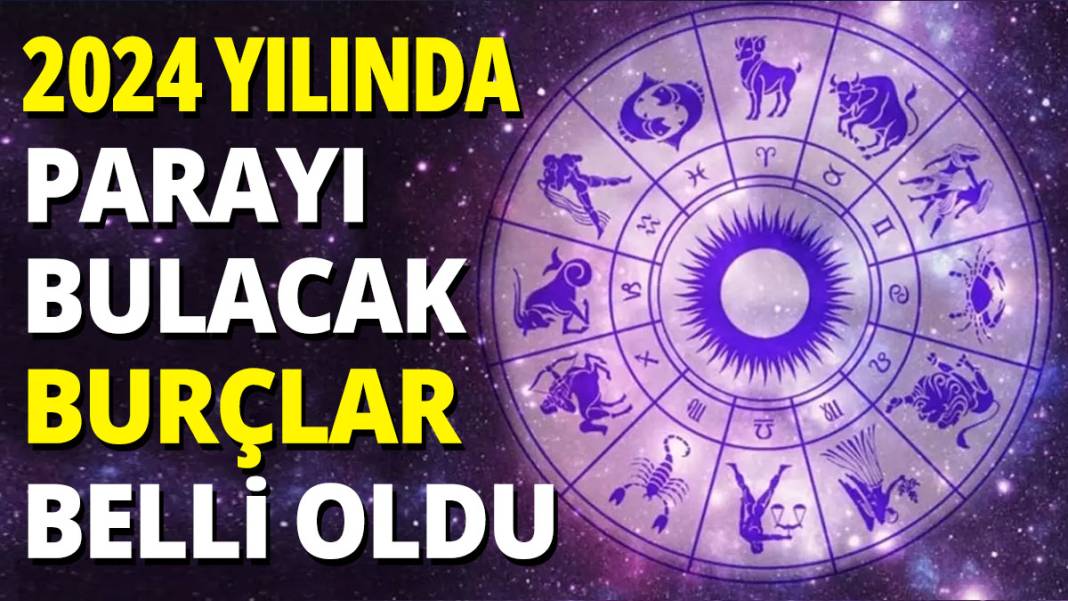 2024 yılında parayı bulacak burçlar belli oldu! Yeni yılda burçları ne bekliyor? 1