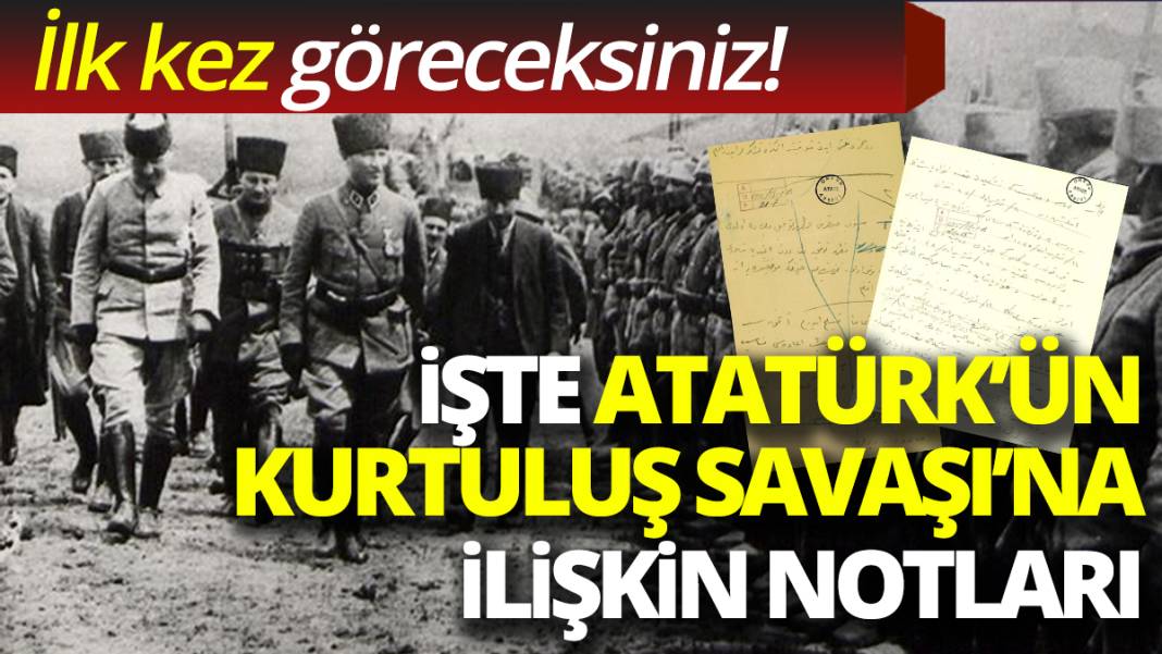 İlk kez göreceksiniz! İşte Atatürk'ün Kurtuluş Savaşı'na ilişkin notları 1