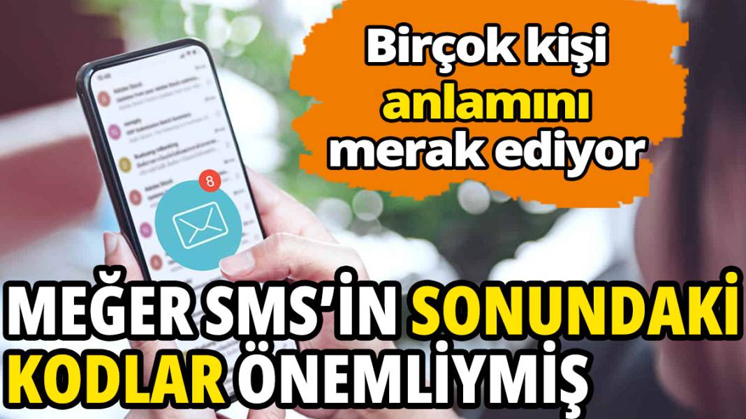 Birçok kişi anlamını merak ediyor! SMS’in sonundaki kodlar meğer önemliymiş 1