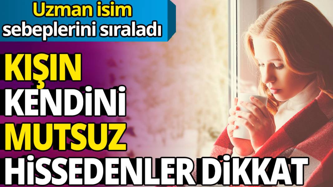 Kışın kendini mutsuz hissedenler dikkat: Uzman isim sebeplerini sıraladı 1