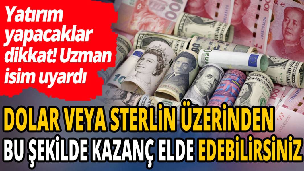 Yatırım yapacaklar dikkat 'Dolar veya sterlin üzerinden bu şekilde kazanç elde edebilirsiniz' 1