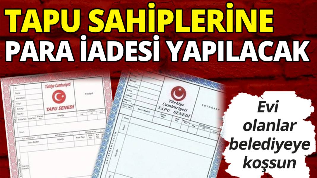 Tapu sahiplerine para iadesi yapılacak 'Evi olan belediyeye koşsun' 1