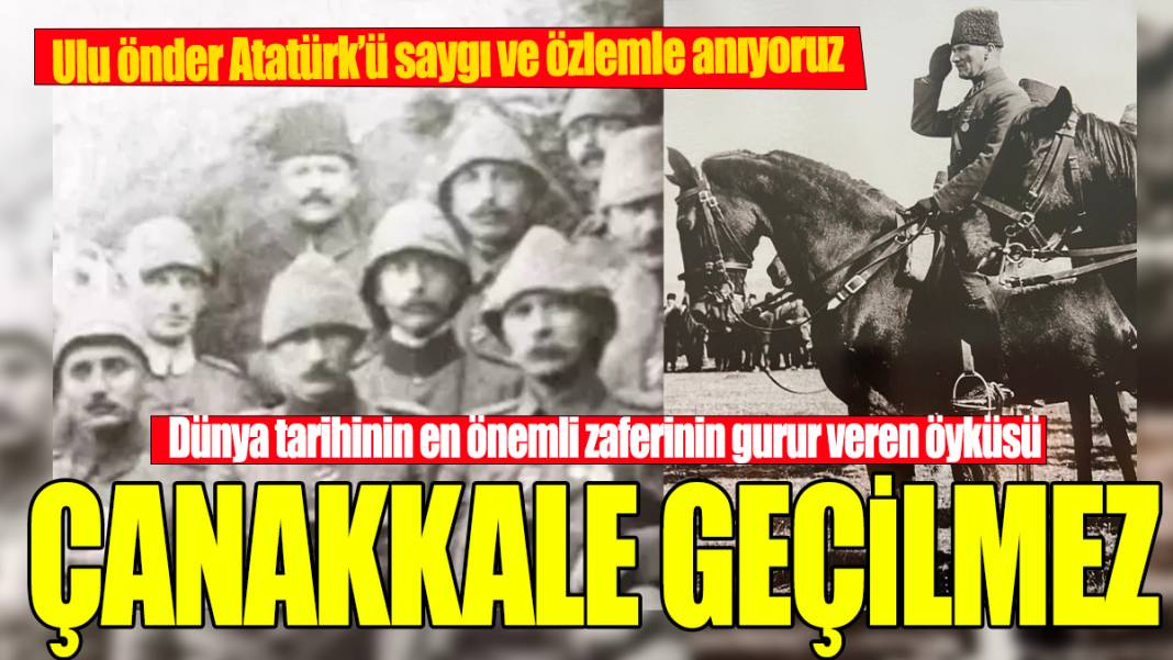 Ulu önder Atatürk'ü saygı ve özlemle anıyoruz 'Çanakkale Geçilmez' 1
