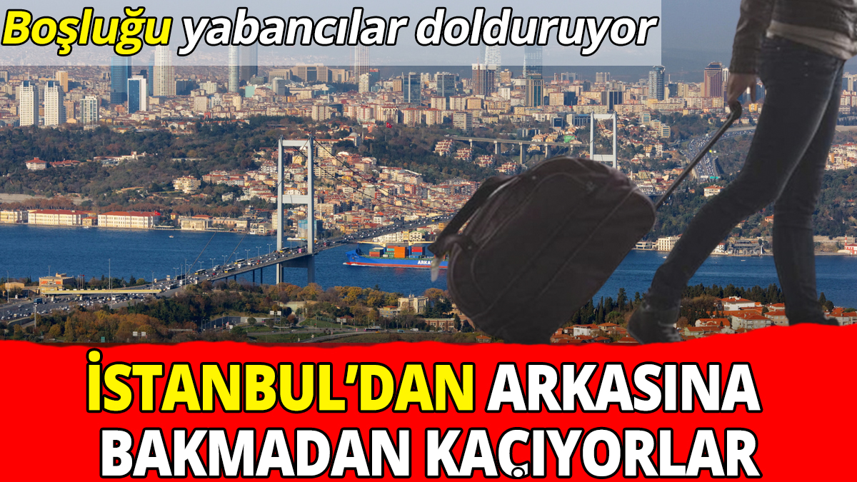 İstanbul'dan arkasına bakmadan kaçıyorlar: Boşluğu yabancılar dolduruyor