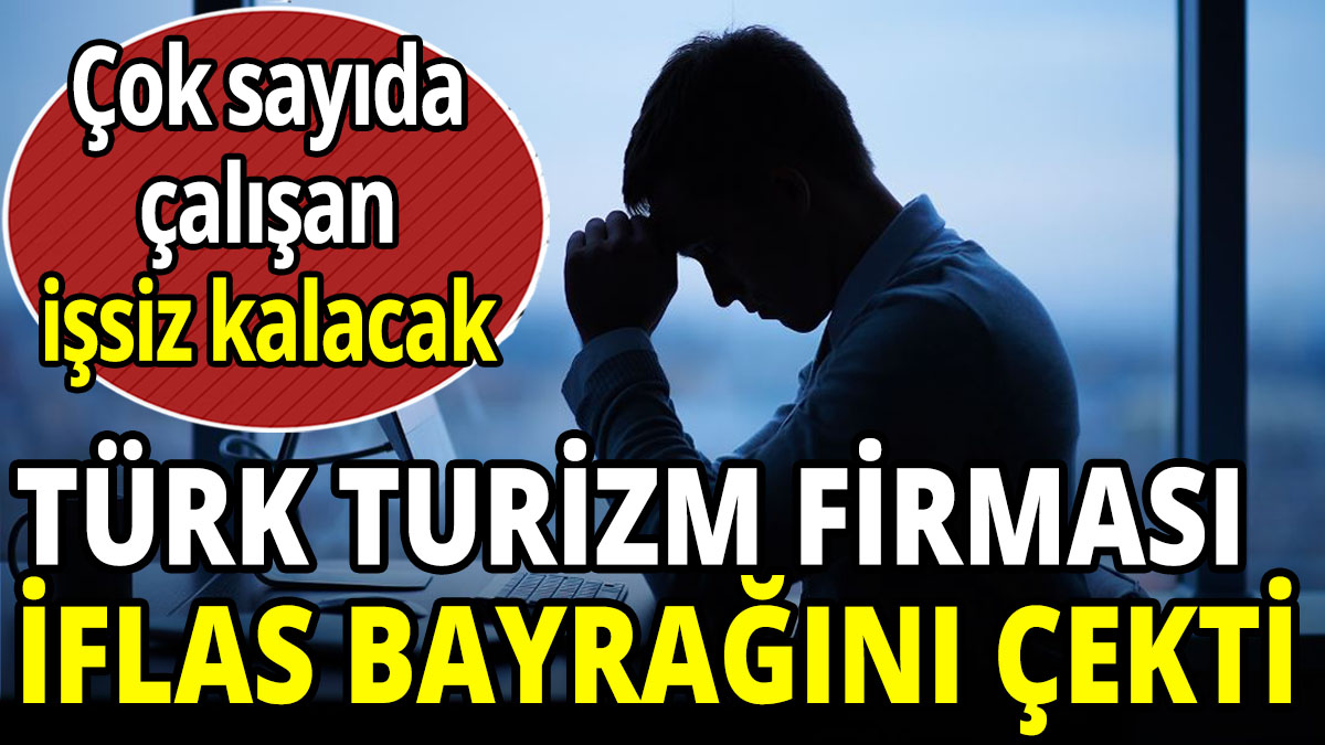 Türk turizm firması iflas bayrağını çekti