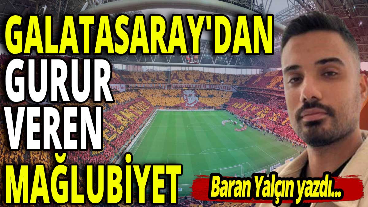 Galatasaray'dan gurur veren mağlubiyet