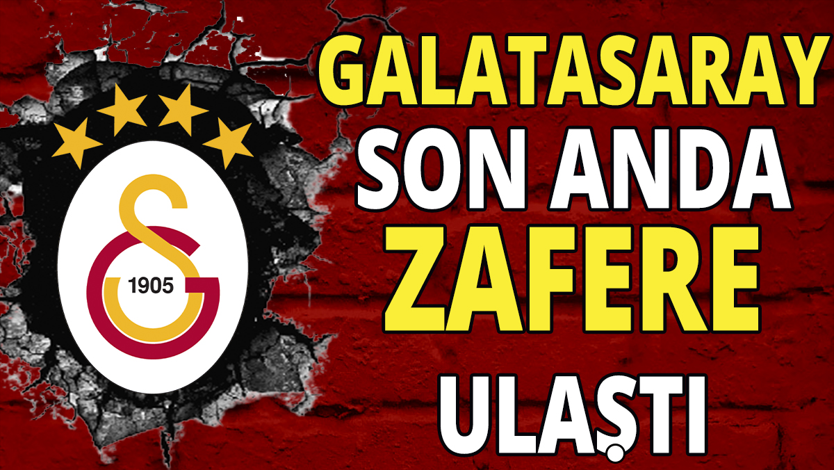 Galatasaray son anda zafere ulaştı