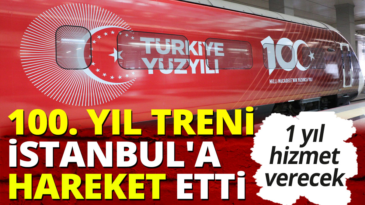 100. yıl treni İstanbul'a hareket etti
