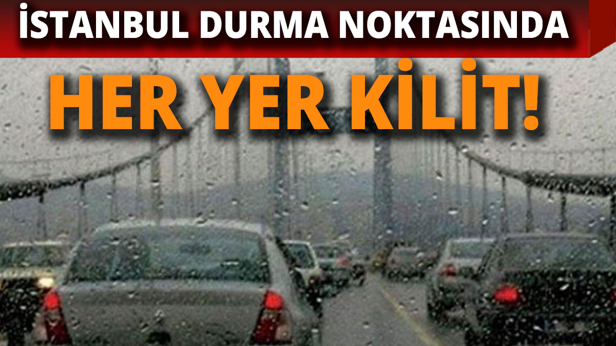 İstanbul'da trafik durma noktasına geldi! Her yer kilit