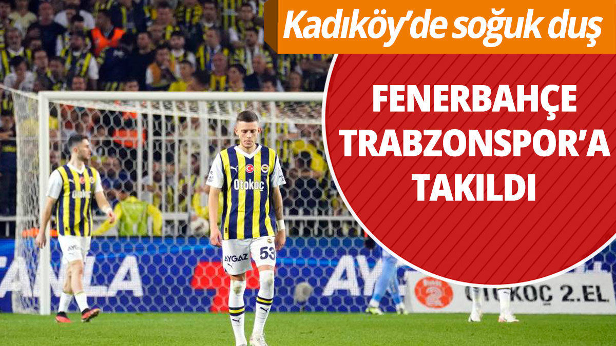 Kadıköy'de soğuk duş! Fenerbahçe, 26 yıl sonra Trabzonspor’a sahasında kaybetti