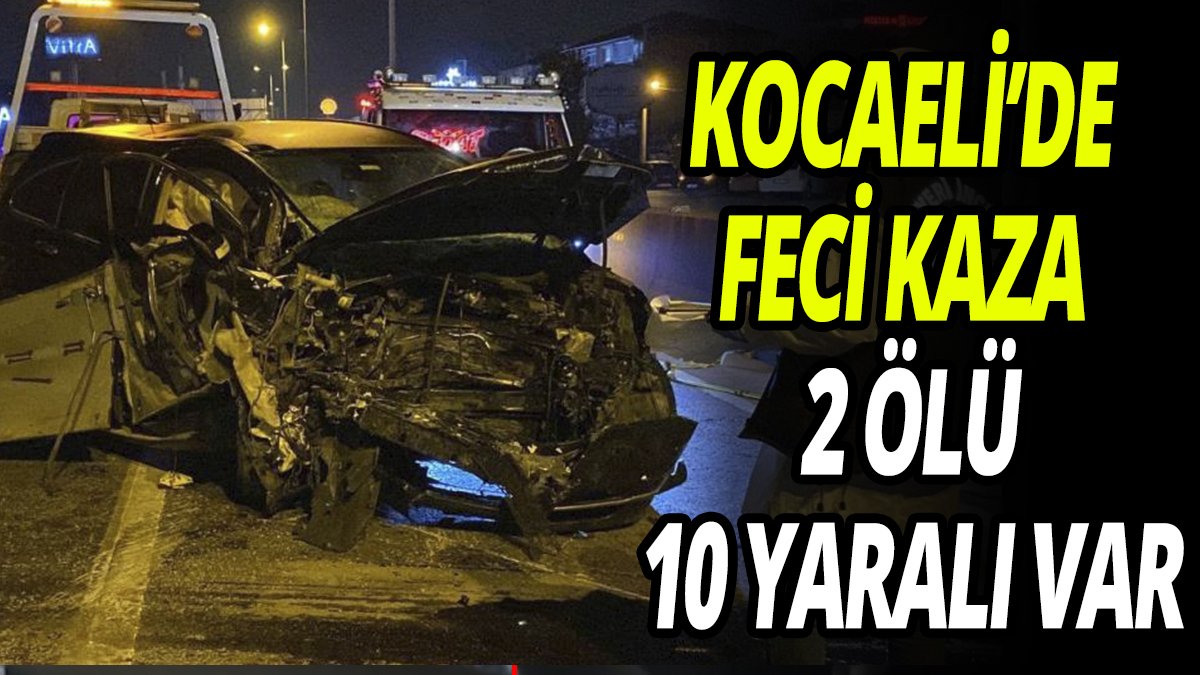 Kocaeli'de feci kaza: 2 ölü 10 yaralı var