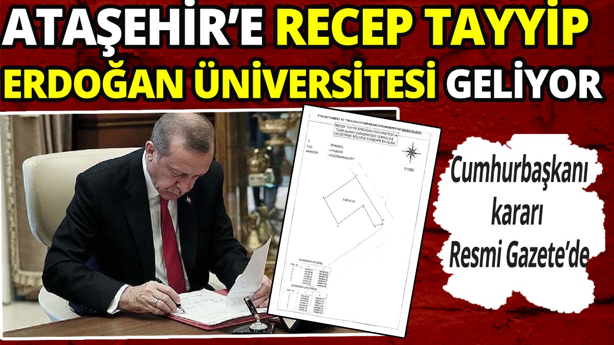 Ataşehir'e Recep Tayyip Erdoğan Üniversitesi geliyor Cumhurbaşkanı Kararı Resmi Gazete'de