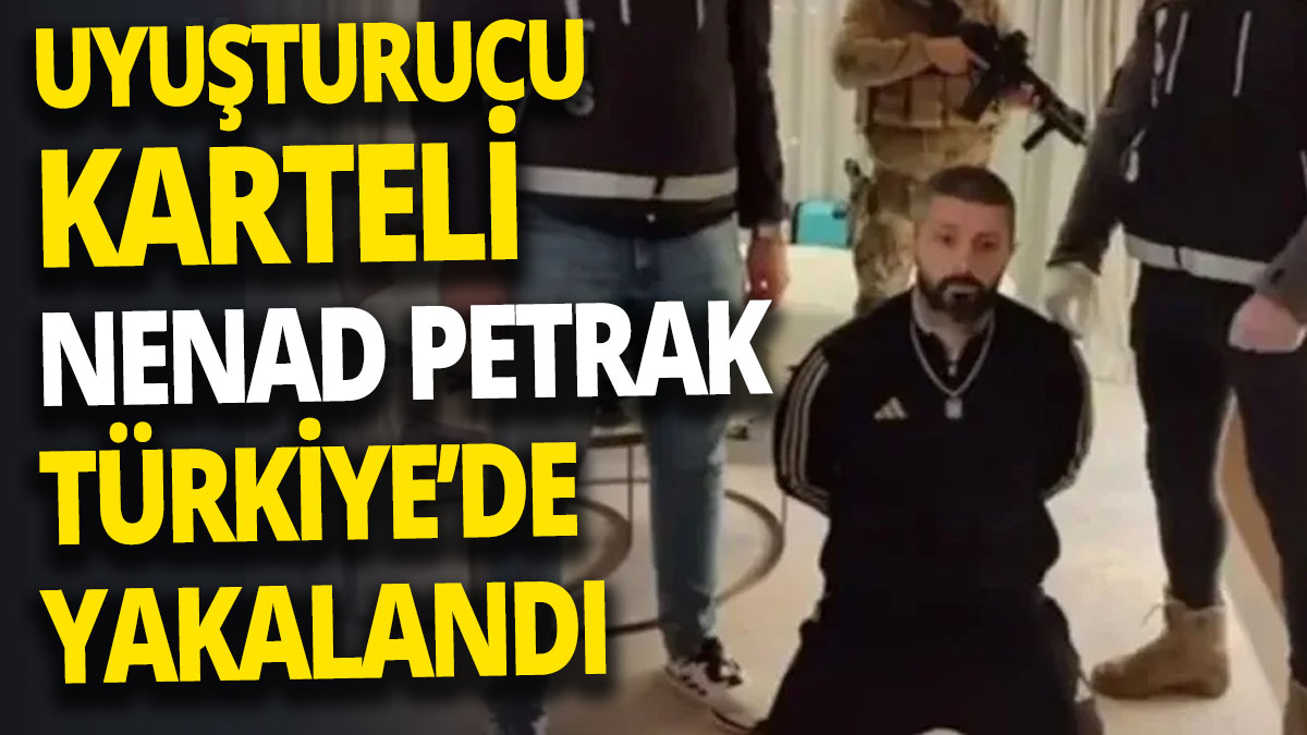 Kırmızı bültenle aranan Nenad Petrak Türkiye'de yakalandı