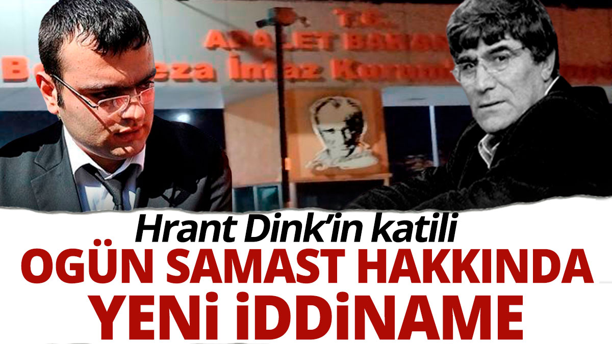 Hrant Dink'in katili Ogün Samast hakkında yeni iddianame
