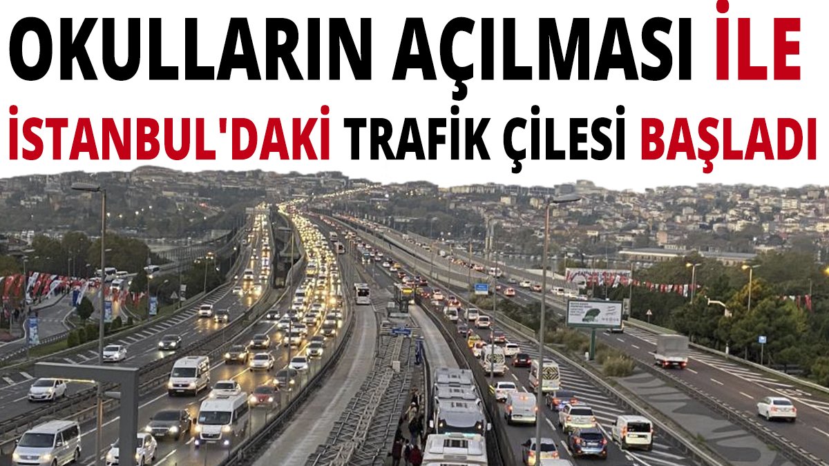 Okulların açılması ile İstanbul'daki trafik çilesi başladı