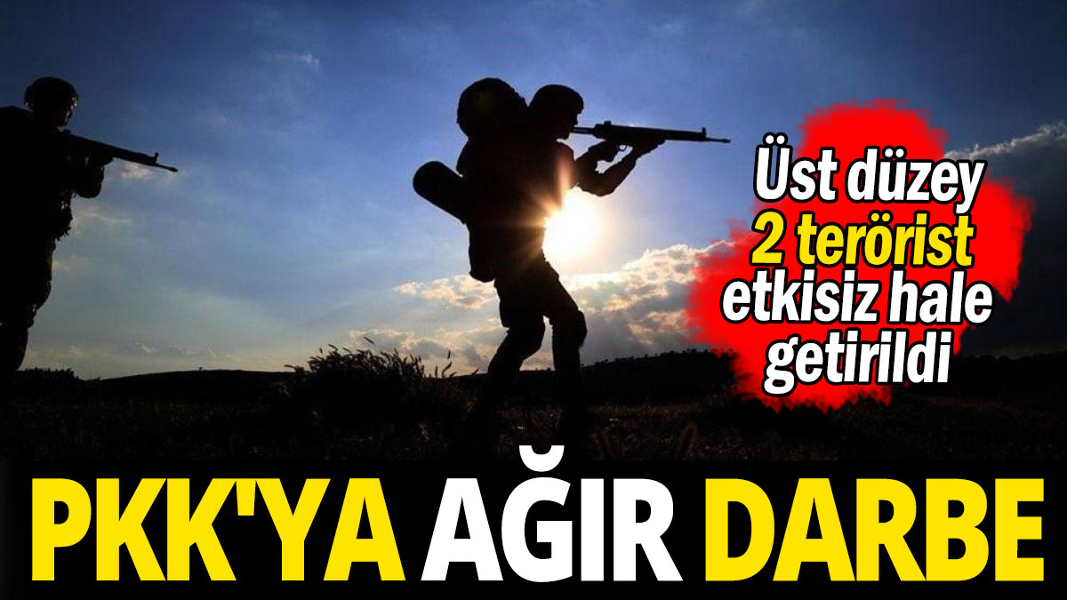PKK'ya ağır darbe 'Üst düzey 2 terörist etkisiz hale getirildi