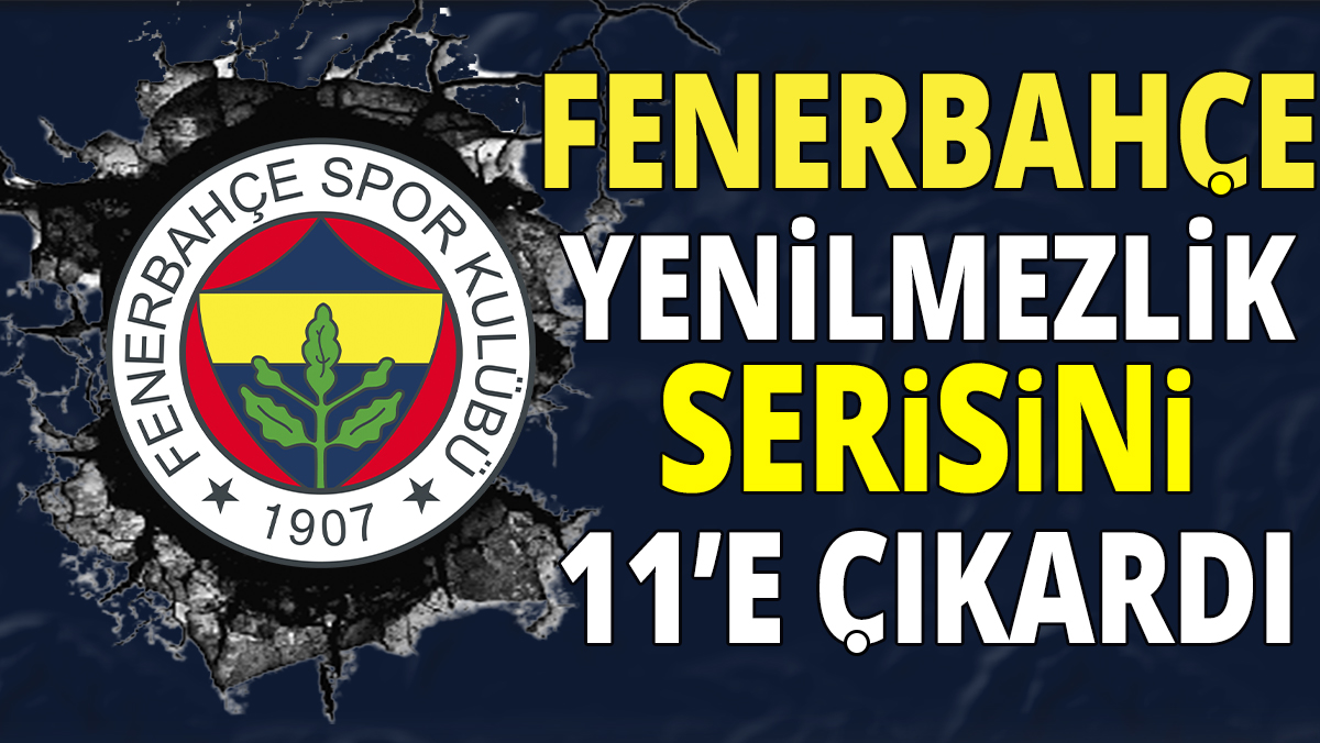 Fenerbahçe yenilmezlik serisini 11' e çıkardı