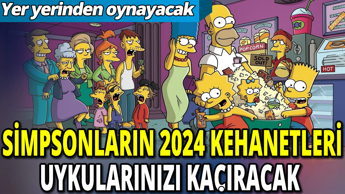 Simpsonların 2024 kehanetleri uykularınızı kaçıracak: Yer yerinden oynayacak
