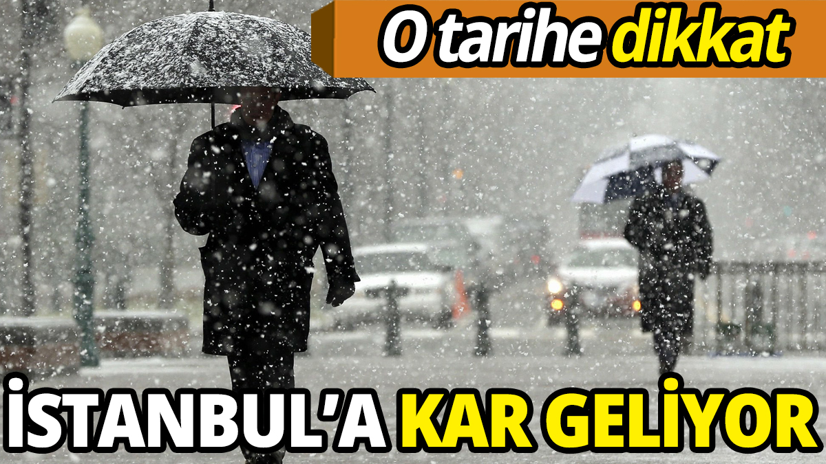 O tarihe dikkat İstanbul'a kar geliyor