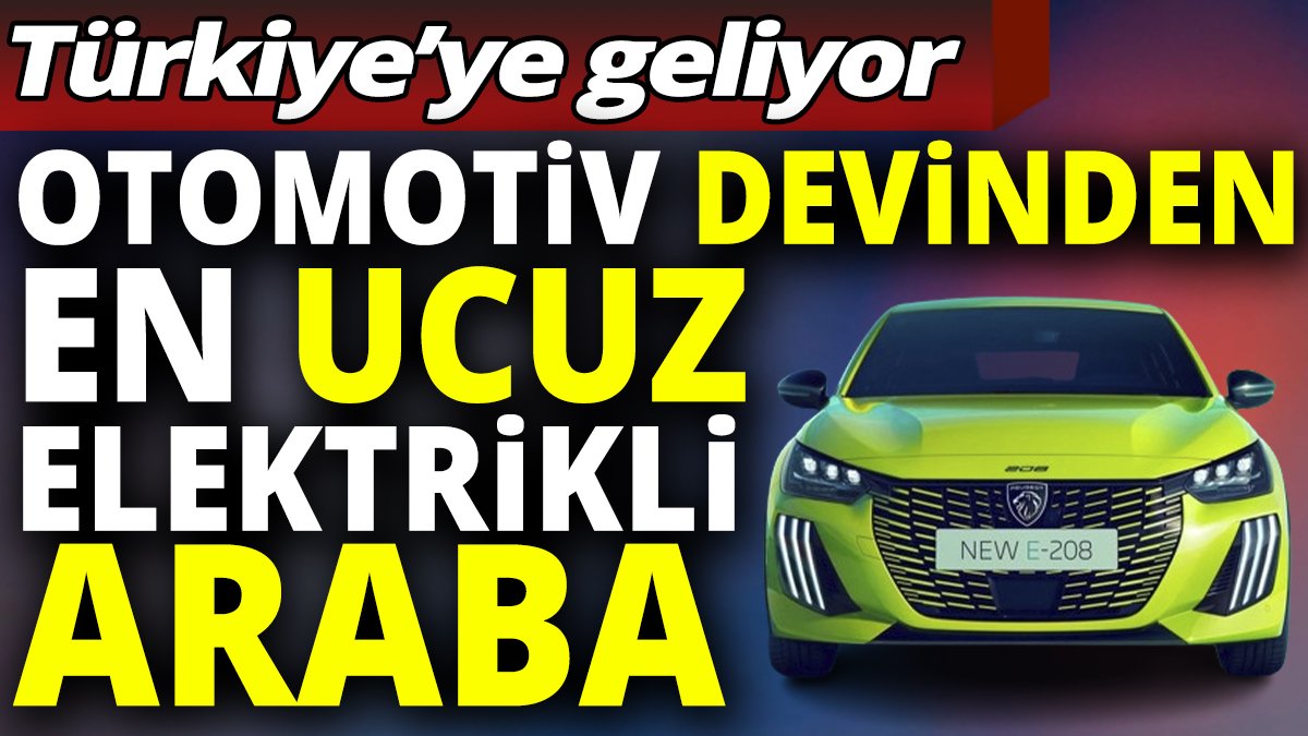Otomotiv devinden en ucuz elektrikli araba 'Türkiye'ye geliyor'