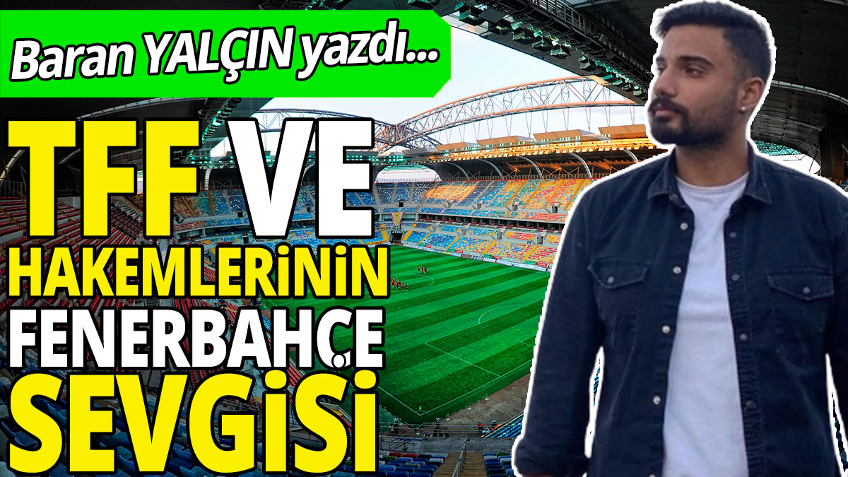 TFF ve hakemlerinin Fenerbahçe sevgisi