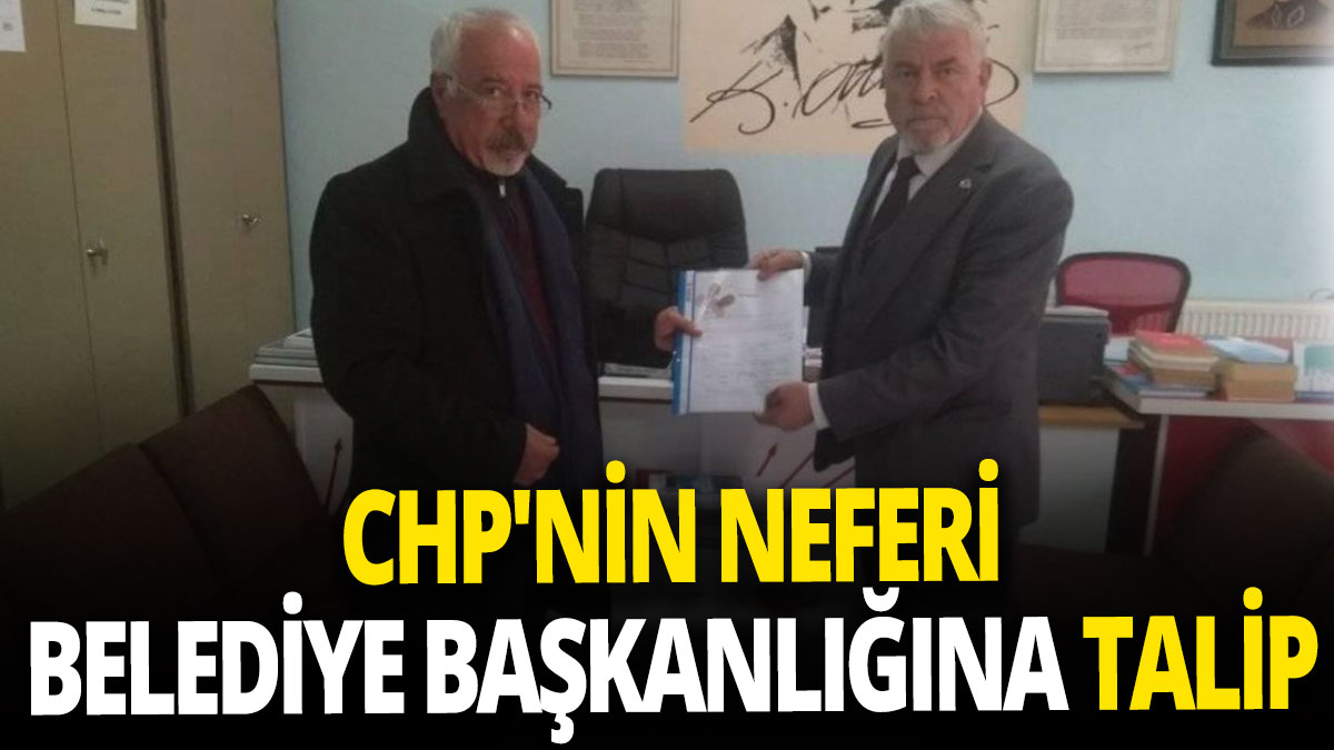 CHP'nin neferi belediye başkanlığına talip
