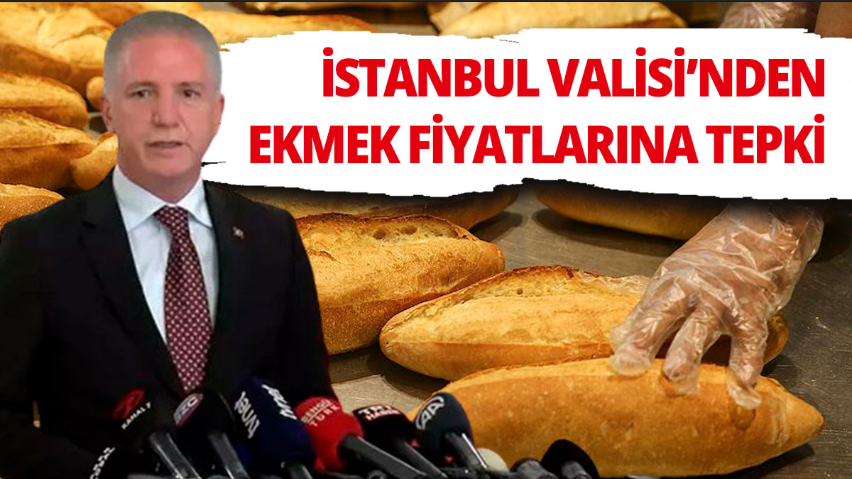 İstanbul Valisi Gül'den ekmek fiyatlarına tepki